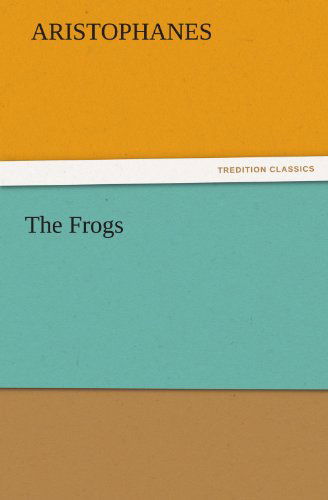 Cover for Aristophanes · The Frogs (Tredition Classics) (Taschenbuch) (2011)
