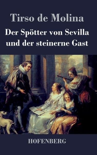 Cover for Tirso De Molina · Der Spotter Von Sevilla Und Der Steinerne Gast (Hardcover Book) (2016)