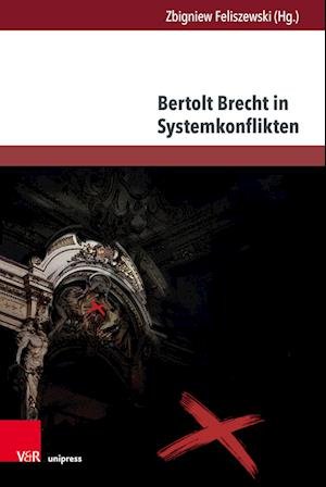 Bertolt Brecht in Systemkonflikten - Zbigniew Feliszewski - Livres - V&R unipress GmbH - 9783847114598 - 12 décembre 2022