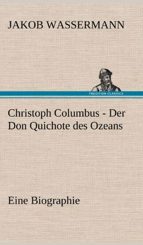 Cover for Jakob Wassermann · Christoph Columbus - Der Don Quichote Des Ozeans (Hardcover Book) [German edition] (2012)