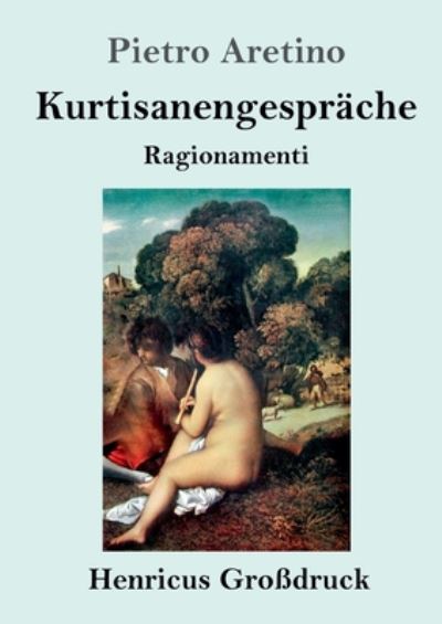 Cover for Pietro Aretino · Kurtisanengesprache (Grossdruck): (Ragionamenti) (Taschenbuch) (2020)