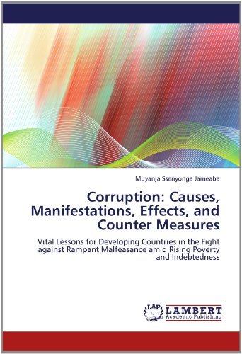 Cover for Muyanja Ssenyonga Jameaba · Corruption: Causes, Manifestations,  Effects, and  Counter Measures: Vital Lessons for Developing Countries in the Fight Against Rampant  Malfeasance Amid Rising Poverty and Indebtedness (Paperback Bog) (2012)