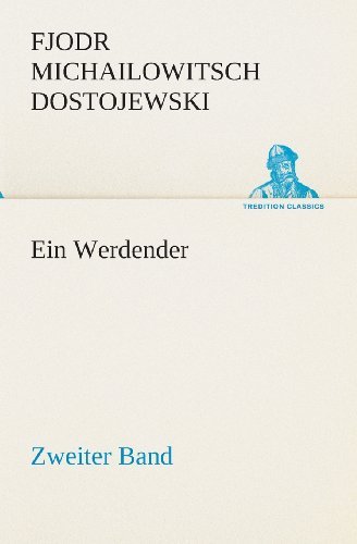 Cover for Fjodr Michailowitsch Dostojewski · Ein Werdender - Zweiter Band (Tredition Classics) (German Edition) (Paperback Book) [German edition] (2013)