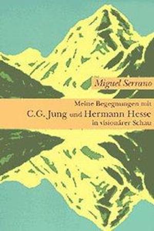 Meine Begegnungen mit C. G. Jung und Hermann Hesse in visionärer Schau - Miguel Serrano - Książki - Daimon - 9783856305598 - 1 sierpnia 1997