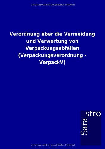 Cover for Sarastro Gmbh · Verordnung Über Die Vermeidung Und Verwertung Von Verpackungsabfällen (Verpackungsverordnung - Verpackv) (German Edition) (Pocketbok) [German edition] (2012)