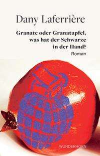 Cover for Dany Laferrière · Granate oder Granatapfel - was hat der Schwarze in der Hand? (Inbunden Bok) (2021)