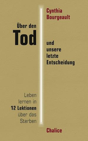 Cover for Cynthia Bourgeault · Über den Tod und unsere letzte Entscheidung (Book) (2023)