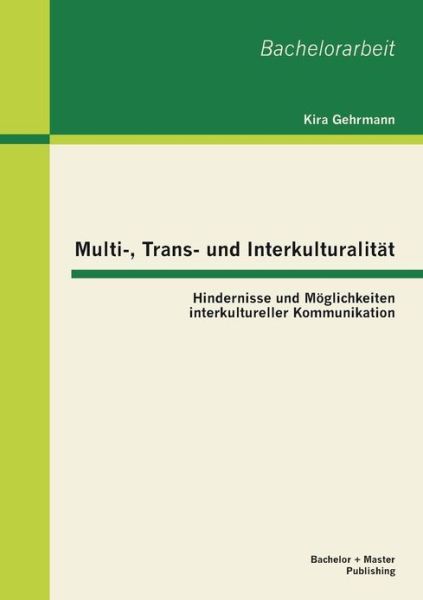 Cover for Kira Gehrmann · Multi-, Trans- Und Interkulturalität: Hindernisse Und Möglichkeiten Interkultureller Kommunikation (Paperback Bog) [German edition] (2013)