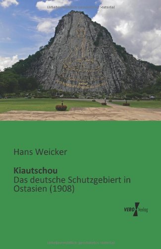 Cover for Hans Weicker · Kiautschou: Das Deutsche Schutzgebiert in Ostasien (1908) (German Edition) (Taschenbuch) [German edition] (2019)
