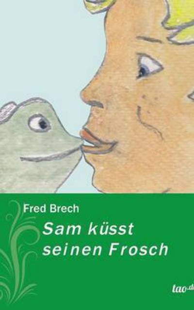 Cover for Fred Brech · Sam Kusst Seinen Frosch (Hardcover Book) (2015)