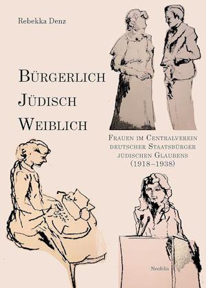 Bürgerlich, jüdisch, weiblich - Rebekka Denz - Books - Neofelis Verlag GmbH - 9783958081598 - July 31, 2021