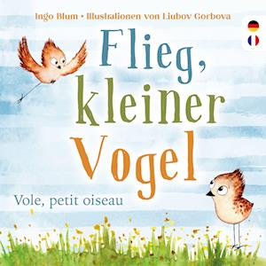 Cover for Ingo Blum · Flieg, kleiner Vogel. Vole, petit oiseau. Spielerisch Französisch lernen (Buch) (2022)