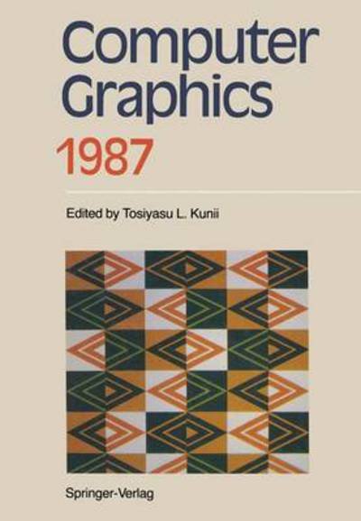 Tosiyasu L Kunii · Computer Graphics 1987: Proceedings of CG International '87 (Paperback Bog) [Softcover reprint of the original 1st ed. 1987 edition] (2012)
