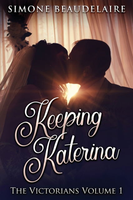 Cover for Simone Beaudelaire · Keeping Katerina: Large Print Edition - Victorians (Paperback Book) [Large type / large print edition] (2021)