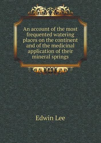 Cover for Edwin Lee · An Account of the Most Frequented Watering Places on the Continent and of the Medicinal Application of Their Mineral Springs (Paperback Book) (2014)