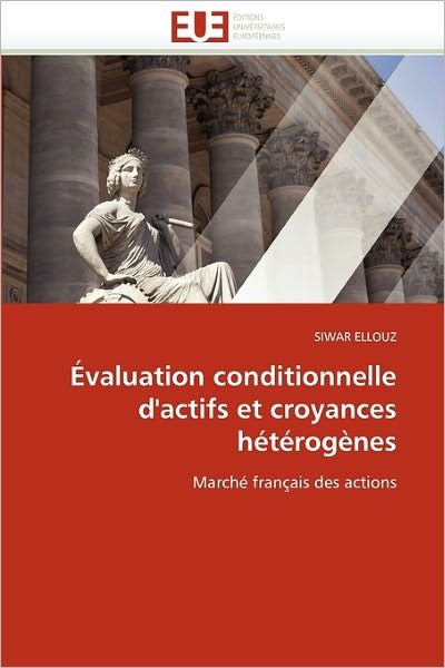Cover for Siwar Ellouz · Évaluation Conditionnelle D'actifs et Croyances Hétérogènes: Marché Français Des Actions (Paperback Bog) [French edition] (2018)