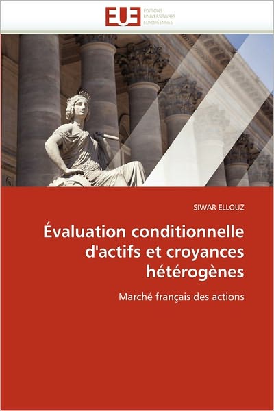 Cover for Siwar Ellouz · Évaluation Conditionnelle D'actifs et Croyances Hétérogènes: Marché Français Des Actions (Paperback Book) [French edition] (2018)