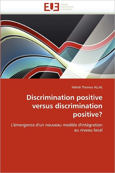 Cover for Mehdi Thomas Allal · Discrimination Positive Versus Discrimination Positive?: L'émergence D'un Nouveau Modèle D'intégration Au Niveau Local (Paperback Book) [French edition] (2018)