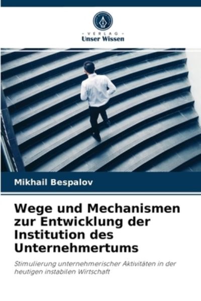 Cover for Mikhail Bespalov · Wege und Mechanismen zur Entwicklung der Institution des Unternehmertums (Paperback Book) (2021)