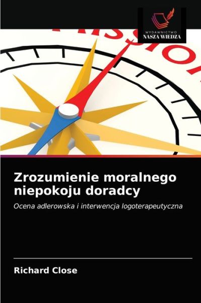 Zrozumienie moralnego niepokoju doradcy - Richard Close - Books - Wydawnictwo Nasza Wiedza - 9786203313598 - February 11, 2021