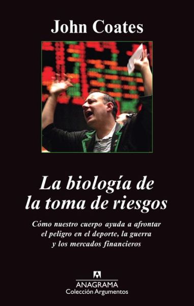 Biologia De La Toma De Riesgos, La (Coleccion Argumentos / Anagrama) (Spanish Edition) - John Coates - Libros - Anagrama - 9788433963598 - 28 de febrero de 2014