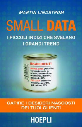 Cover for Martin Lindstrom · Small Data. I Piccoli Indizi Che Svelano I Grandi Trend. Capire I Desideri Nascosti Dei Tuoi Clienti (Book)