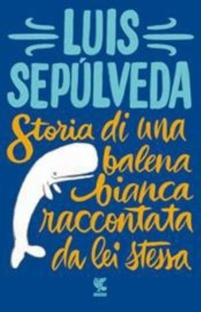 Cover for Luis Sepulveda · Storia di una balena bianca raccontata da lei stessa (Pocketbok) (2021)