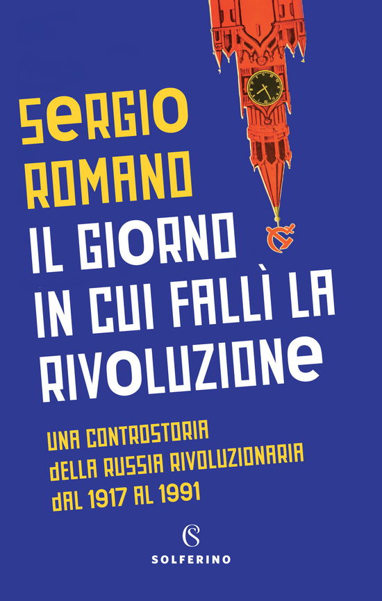 Cover for Sergio Romano · Il giorno in cui fallì la rivoluzione. Una controstoria della Russia rivoluzionaria dal 1917 al 1991 (Hardcover Book) (2018)