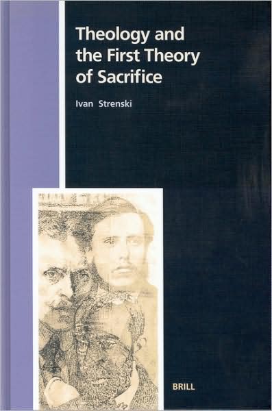 Cover for Ivan Strenski · Theology and the First Theory of Sacrifice (Numen Book Series: Studies in the History of Religions) (Numen Book Series, 98) (Hardcover Book) (2003)