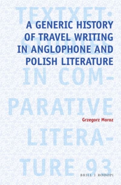 Cover for Grzegorz Moroz · A Generic History of Travel Writing in Anglophone and Polish Literature (Innbunden bok) (2020)
