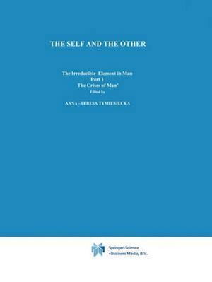 The Self and The Other: The Irreducible Element in Man. Part I: The `Crisis of Man' - Analecta Husserliana - Anna-teresa Tymieniecka - Books - Springer - 9789027707598 - June 30, 1977