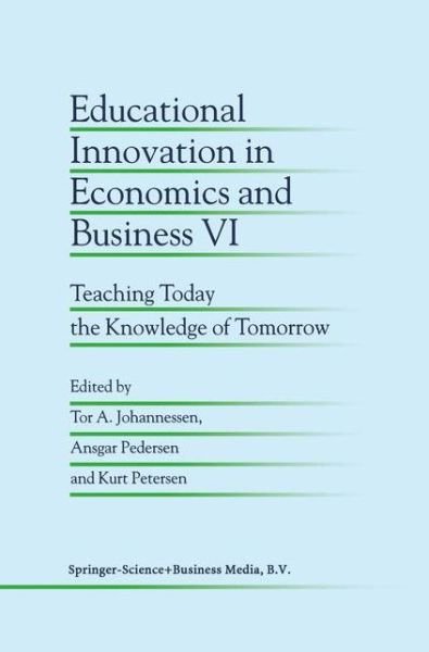 Cover for Tor a Johannessen · Educational Innovation in Economics and Business VI: Teaching Today the Knowledge of Tomorrow - Educational Innovation in Economics and Business (Paperback Book) [Softcover reprint of the original 1st ed. 2002 edition] (2010)