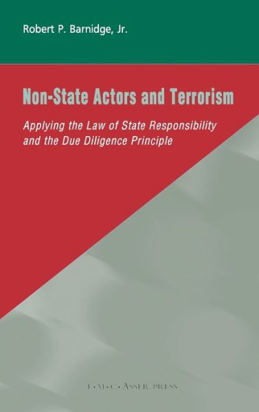 Cover for Barnidge, Jr., Robert P. · Non-State Actors and Terrorism: Applying the Law of State Responsibility and the Due Diligence Principle (Hardcover Book) (2007)