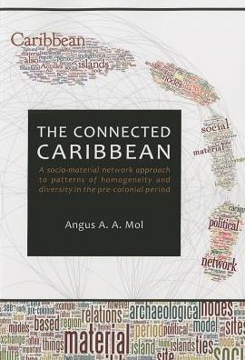 The Connected Caribbean - Angus A. A. Mol - Books - Sidestone Press - 9789088902598 - May 31, 2014