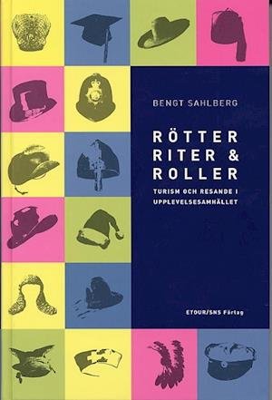 Cover for Bengt Sahlberg · Populärvetenskapliga serien: Rötter, riter &amp; roller : turism och resande i upplevelsesamhället (Gebundesens Buch) (2004)