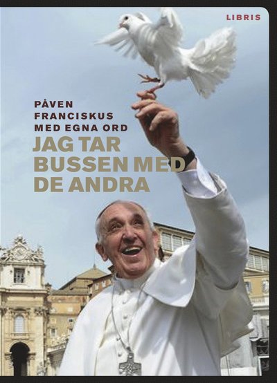 Cover for Påve Franciskus · Jag tar bussen med de andra (Hardcover Book) (2014)