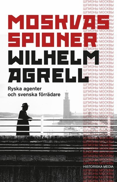 Moskvas spioner : ryska agenter och svenska förrädare - Wilhelm Agrell - Bøker - Historiska Media - 9789180505598 - 29. september 2024