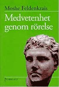 Cover for Moshe Feldenkrais · Medvetenhet genom rörelse : övningar för personlig utveckling (Book) (1999)