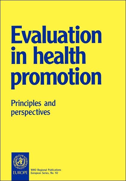 Evaluation in Health Promotion: Principles and Perspectives (Who Regional Publications European Series) - Who Regional Office for Europe - Bøger - World Health Organization - 9789289013598 - 2001