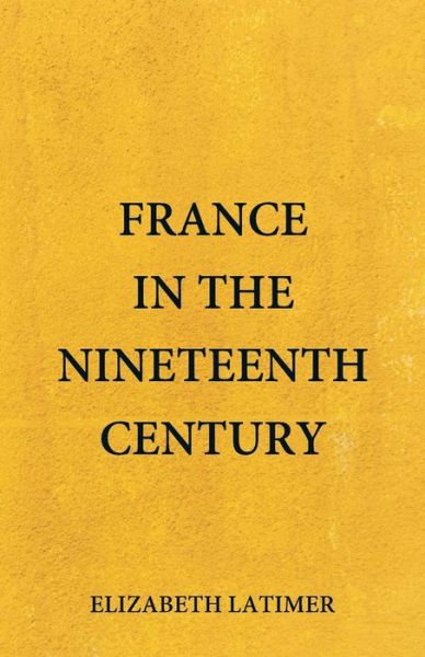 Cover for Elizabeth Latimer · France in the Nineteenth Century (Paperback Book) (2018)