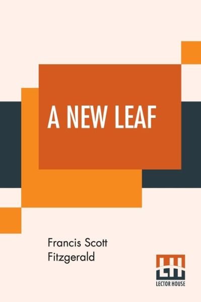 A New Leaf - F Scott Fitzgerald - Bøger - Lector House - 9789353420598 - 8. juli 2019