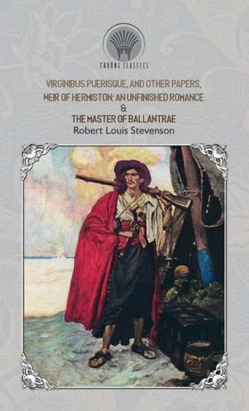 Cover for Robert Louis Stevenson · Virginibus Puerisque, and Other Papers, Weir of Hermiston: An Unfinished Romance &amp; The Master of Ballantrae - Throne Classics (Gebundenes Buch) (2019)