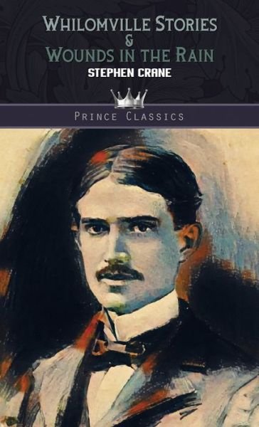 Cover for Stephen Crane · Whilomville Stories &amp; Wounds in the Rain - Prince Classics (Gebundenes Buch) (2019)