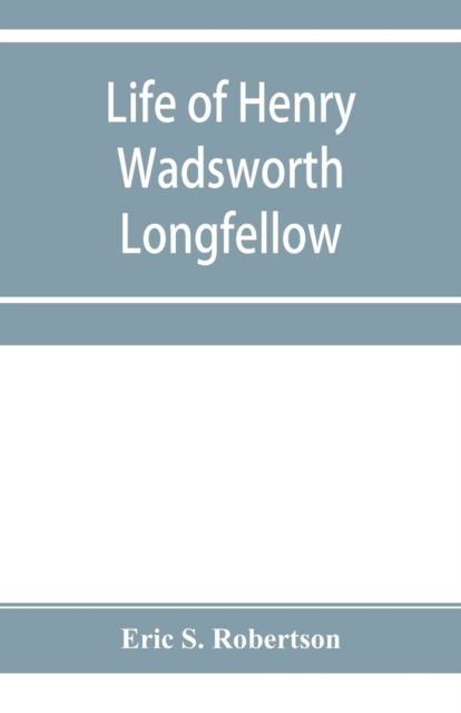 Cover for Eric S Robertson · Life of Henry Wadsworth Longfellow (Paperback Book) (2019)