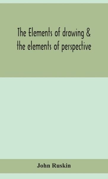 Cover for John Ruskin · The elements of drawing &amp; the elements of perspective (Gebundenes Buch) (2020)