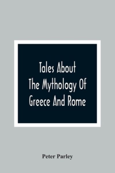 Cover for Peter Parley · Tales About The Mythology Of Greece And Rome (Paperback Book) (2021)