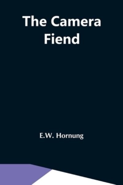 Cover for E W Hornung · The Camera Fiend (Paperback Book) (2021)