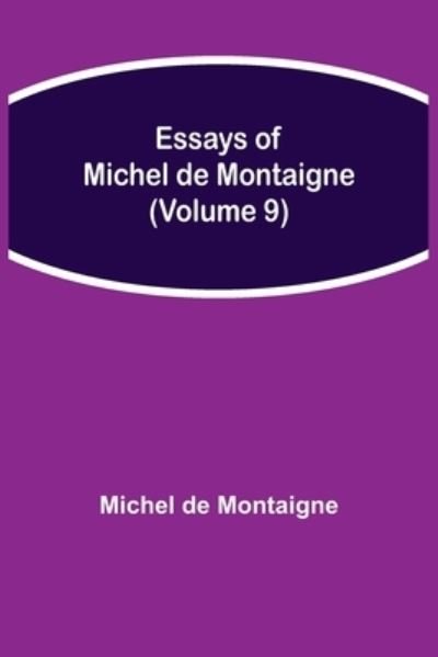 Cover for Michel Montaigne · Essays of Michel de Montaigne (Volume 9) (Paperback Book) (2021)