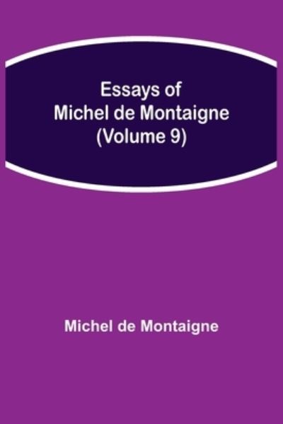 Essays of Michel de Montaigne (Volume 9) - Michel Montaigne - Books - Alpha Edition - 9789354944598 - September 10, 2021