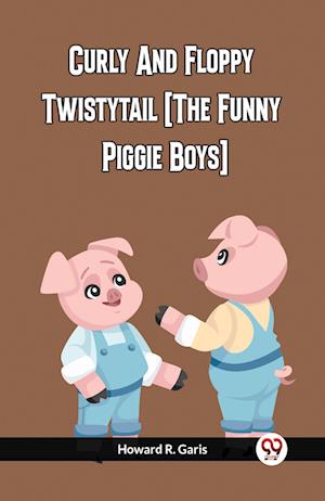 Cover for Howard R Garis · Curly And Floppy Twistytail (The Funny Piggie Boys) (Paperback Book) (2024)